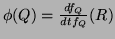 $\phi(Q) = \frac{d f_Q}{d t f_Q} (R)$