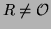 $R \neq \mathcal{O}$