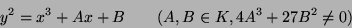 \begin{displaymath}
y^2 = x^3 + Ax + B \qquad (A, B \in K, 4 A^3 + 27 B^2 \neq 0)
\end{displaymath}