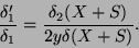 \begin{displaymath}
\frac{\delta'_1}{\delta_1} = \frac{\delta_2(X+S)}{2y\delta(X+S)}.
\end{displaymath}