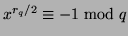 $x^{r_q/2} \equiv -1 \bmod q$