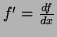 $f' = \frac{df}{dx}$