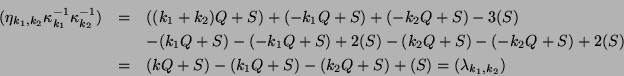 \begin{eqnarray*}
(\eta_{k_1,k_2} \kappa_{k_1}^{-1} \kappa_{k_2}^{-1}) & = & ((...
...S) \\
& = & (kQ+S)-(k_1Q+S)-(k_2Q+S)+(S) = (\lambda_{k_1, k_2})
\end{eqnarray*}