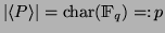 $\vert\langle P \rangle \vert =
\mathop{\rm char} \nolimits (\mathbbm{F}_q) =\colon p$