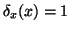 $\delta_x(x) = 1$