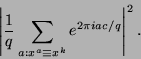 \begin{displaymath}
\left\vert \frac{1}{q} \sum_{a:x^a \equiv x^k} e^{2 \pi i a c / q}\right\vert^2 .
\end{displaymath}