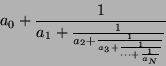 \begin{displaymath}
a_0 + \frac{1}{a_1 + \frac{1}{a_2 + \frac{1}{a_3 + \frac{1}{\cdots + \frac{1}{a_N}}}}}
\end{displaymath}