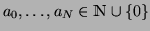 $a_0, \ldots, a_N \in \mathbbm{N}\cup \{0\}$