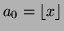 $a_0 = \lfloor x \rfloor$