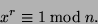 \begin{displaymath}
x^r \equiv 1 \bmod n.
\end{displaymath}