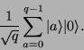 \begin{displaymath}
\frac{1}{\sqrt{q}} \sum_{a=0}^{q-1} \vert a\rangle \vert\rangle .
\end{displaymath}